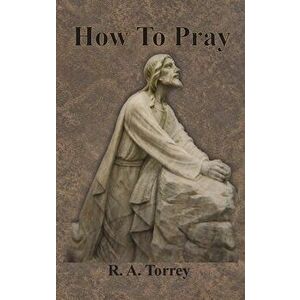 How To Pray, Hardcover - R. a. Torrey imagine