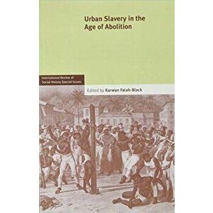 Urban Slavery in the Age of Abolition: Volume 28, Part 1, Paperback - *** imagine