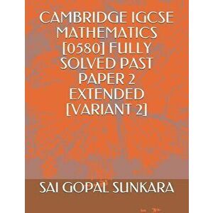 Cambridge Igcse Mathematics [0580] Fully Solved Past Paper 2 Extended [variant 2], Paperback - Sai Gopal Sunkara imagine