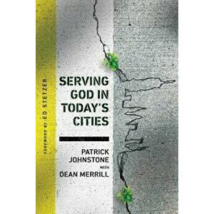 Serving God in Today's Cities: Facing the Challenges of Urbanization, Paperback - Patrick Johnstone imagine