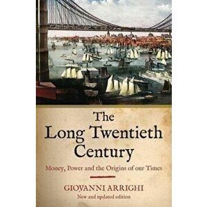 The Long Twentieth Century: Money, Power and the Origins of Our Times, Paperback - Giovanni Arrighi imagine