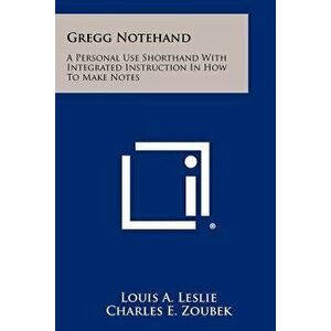 Gregg Notehand: A Personal Use Shorthand with Integrated Instruction in How to Make Notes - Louis A. Leslie imagine