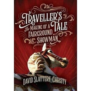 Traveller's Tale: The Making Of A Fairground Showman, Hardcover - David Slattery-Christy imagine