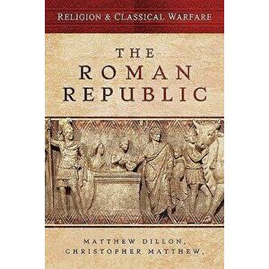 Religion & Classical Warfare: The Roman Republic, Hardcover - Matthew Dillon imagine