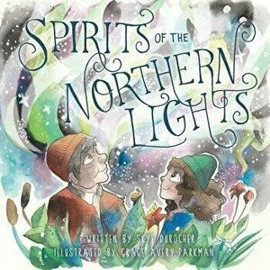 Spirits of the Northern Lights, Paperback - Skye Durocher imagine
