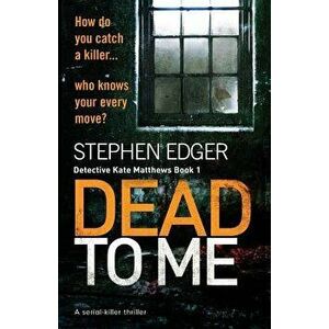 Dead To Me: A serial killer thriller, Paperback - Stephen Edger imagine