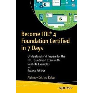 Become Itil(r) 4 Foundation Certified in 7 Days: Understand and Prepare for the Itil Foundation Exam with Real-Life Examples - Abhinav Krishna Kaiser imagine