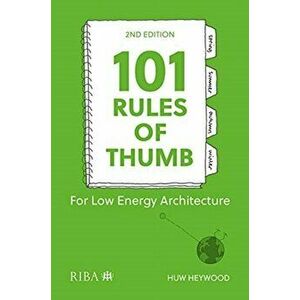 101 Rules of Thumb for Low-Energy Architecture. 2 ed, Paperback - Huw Heywood imagine