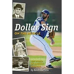 Dollar Sign on the Muscle: The World of Baseball Scouting, Paperback - Kevin Kerrane imagine