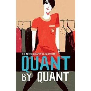 Quant by Quant: The Autobiography of Mary Quant, Paperback - Mary Quant imagine
