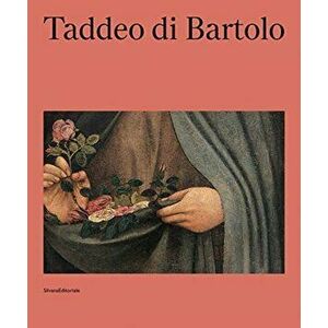 Taddeo di Bartolo. (1362 ca. -1422), Paperback - Marco Pierini imagine