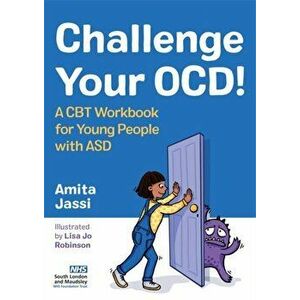 Challenge Your OCD!. A CBT Workbook for Young People with Asd, Paperback - Amita Jassi imagine