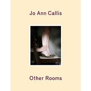 Jo Ann Callis. Other Rooms, Hardback - Jo Ann Callis imagine