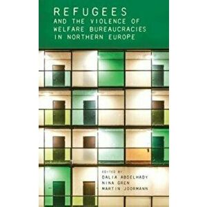 Refugees and the Violence of Welfare Bureaucracies in Northern Europe, Hardback - *** imagine
