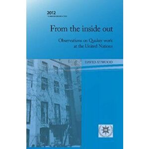 From the Inside Out. Observations on Quaker Work at the United Nations, Paperback - David Atwood imagine