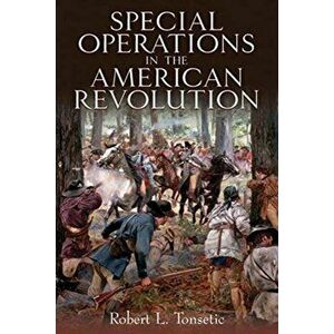 Special Operations in the American Revolution, Paperback - Robert L. Tonsetic imagine