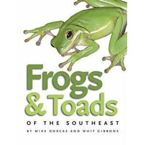 Frogs & Toads of the Southeast, Paperback - Mike Dorcas imagine
