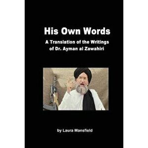 His Own Words: Translation and Analysis of the Writings of Dr. Ayman Al Zawahiri, Paperback - Laura Mansfield imagine