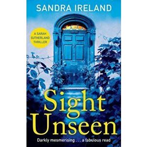 Sight Unseen. A Sarah Sutherland Thriller, Paperback - Sandra Ireland imagine
