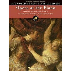 Opera at the Piano: 74 Favorite Selections from 45 Operas, Paperback - *** imagine