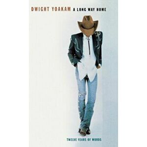 A Long Way Home: Twelve Years of Words, Hardcover - Dwight Yoakam imagine