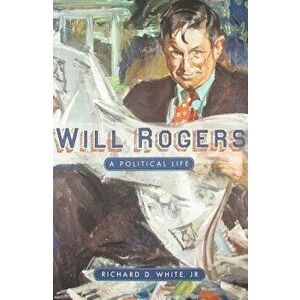 Will Rogers: A Political Life, Hardcover - Richard D., Jr. White imagine