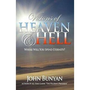 Visions of Heaven and Hell: Where Will You Spend Eternity?, Paperback - John Bunyan imagine