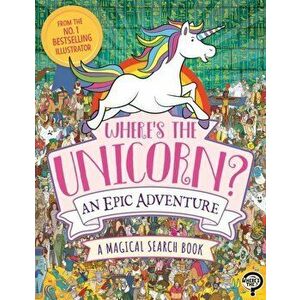 Where's the Unicorn? An Epic Adventure. A Magical Search and Find Book, Paperback - Paul Moran imagine
