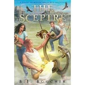 The Sceptre: A Jonster the Monster and the Bear Adventure, Paperback - B. E. Boucher imagine