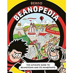 Beanopedia. The ultimate guide to Beanotown and its inhabitants, Hardback - Beano Studios Limited imagine