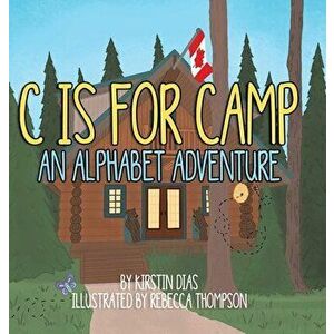 C Is for Camp: An Alphabet Adventure, Hardcover - Kirstin Dias imagine
