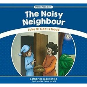 Noisy Neighbour. Luke 11 - God is Good, Paperback - Catherine MacKenzie imagine