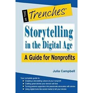 Storytelling in the Digital Age: A Guide for Nonprofits, Paperback - Julia Campbell imagine