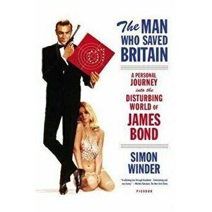 The Man Who Saved Britain: A Personal Journey Into the Disturbing World of James Bond, Paperback - Simon Winder imagine