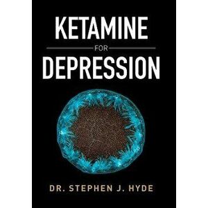 Ketamine for Depression, Hardcover - Dr Stephen J. Hyde imagine