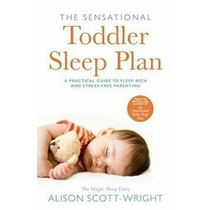 The Sensational Toddler Sleep Plan. the step-by-step guide to getting your child the sleep that they need, Paperback - Alison Scott-Wright imagine