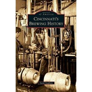 Cincinnati's Brewing History, Hardcover - Sarah Hines Stephens imagine