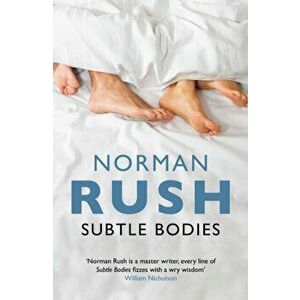 Subtle Bodies, Paperback - Norman Rush imagine