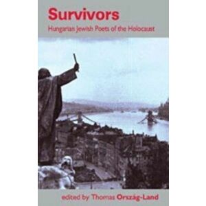 Survivors. Hungarian Jewish Poets of the Holocaust, Paperback - Thomas Orszag-Land imagine