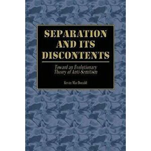 Separation and Its Discontents: Toward an Evolutionary Theory of Anti-Semitism, Paperback - Kevin MacDonald imagine