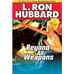 Beyond All Weapons, Paperback - L. Ron Hubbard imagine