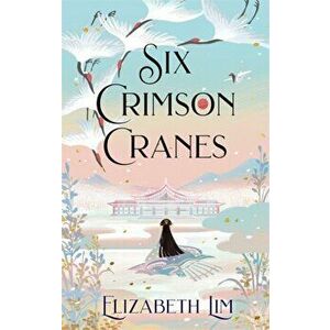 Six Crimson Cranes, Hardback - Elizabeth Lim imagine