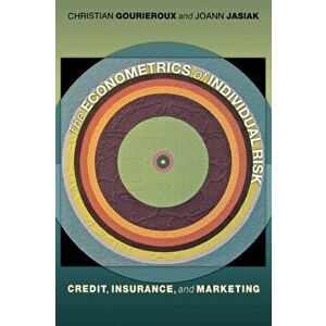 The Econometrics of Individual Risk. Credit, Insurance, and Marketing, Paperback - Joann Jasiak imagine