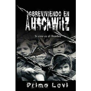 Sobreviviendo En Auschwitz - Si Esto Es El Hombre / Survival in Auschwitz - If This Is a Man, Paperback - Primo Levi imagine