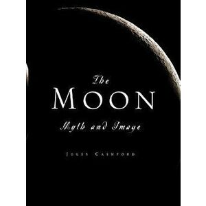 The Moon: Myth and Image, Paperback - Jules Cashford imagine
