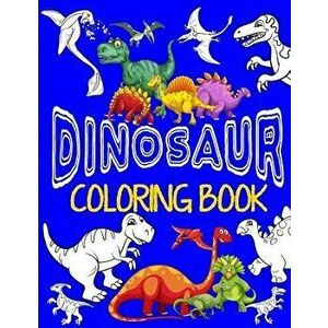 Dinosaur Coloring Book Jumbo Dino Coloring Book for Children: Color & Create Dinosaur Activity Book for Boys with Coloring Pages & Drawing Sheets, Pap imagine