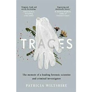 Traces. The memoir of a forensic scientist and criminal investigator, Paperback - Patricia Wiltshire imagine