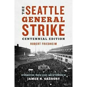 The Seattle General Strike, Paperback - Robin Friedheim imagine