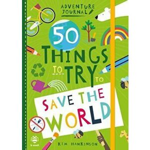 50 Things to Try to Save the World, Paperback - Kim Hankinson imagine