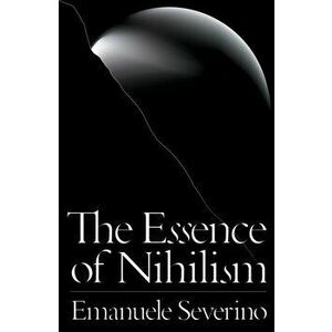 Essence of Nihilism, Paperback - Emanuele Severino imagine